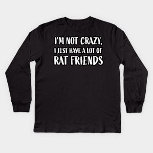 I'm not crazy, I just have a lot of rat friends Rats Lover Kids Long Sleeve T-Shirt